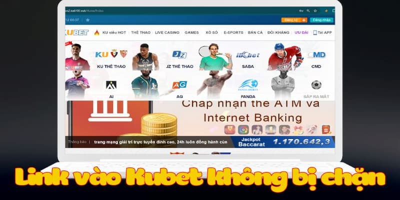 Link vào Kubet - Hướng dẫn chi tiết cách lấy link truy cấp Kubet